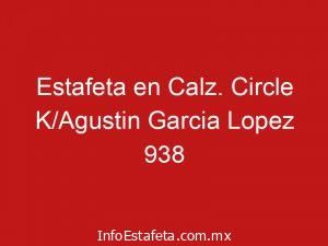 Estafeta en Calz. Circle K/Agustin Garcia Lopez 938