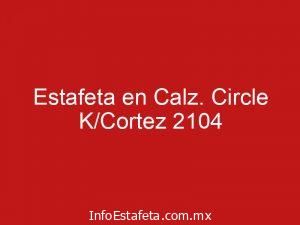 Estafeta en Calz. Circle K/Cortez 2104