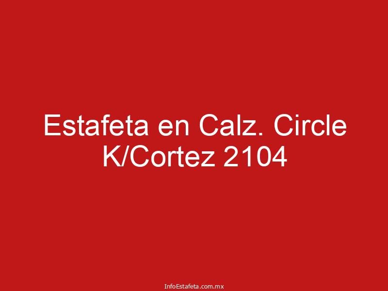 Estafeta en Calz. Circle K/Cortez 2104