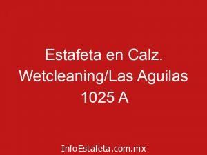 Estafeta en Calz. Wetcleaning/Las Aguilas 1025 A