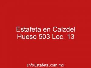 Estafeta en Calzdel Hueso 503 Loc. 13