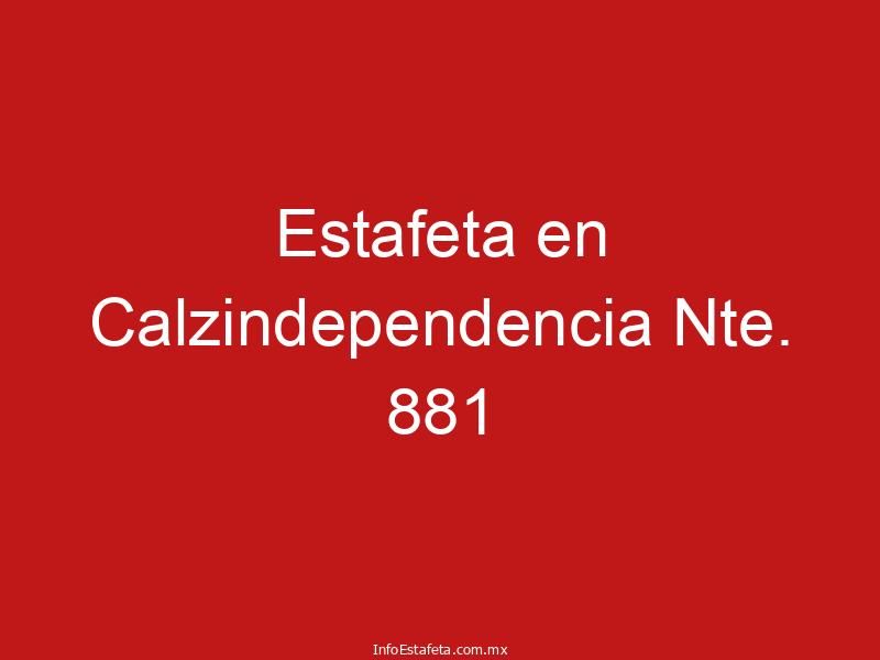 Estafeta en Calzindependencia Nte. 881