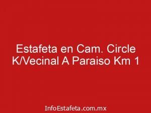 Estafeta en Cam. Circle K/Vecinal A Paraiso Km 1