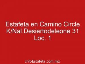 Estafeta en Camino Circle K/Nal.Desiertodeleone 31 Loc. 1