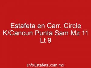 Estafeta en Carr. Circle K/Cancun Punta Sam Mz 11 Lt 9
