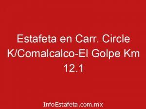 Estafeta en Carr. Circle K/Comalcalco-El Golpe Km 12.1