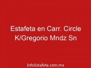 Estafeta en Carr. Circle K/Gregorio Mndz Sn
