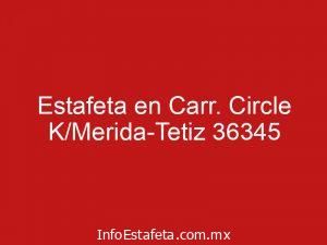 Estafeta en Carr. Circle K/Merida-Tetiz 36345