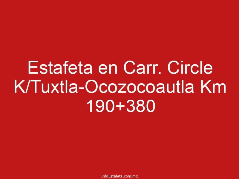 Estafeta en Carr. Circle K/Tuxtla-Ocozocoautla Km 190+380