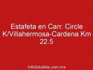 Estafeta en Carr. Circle K/Villahermosa-Cardena Km 22.5