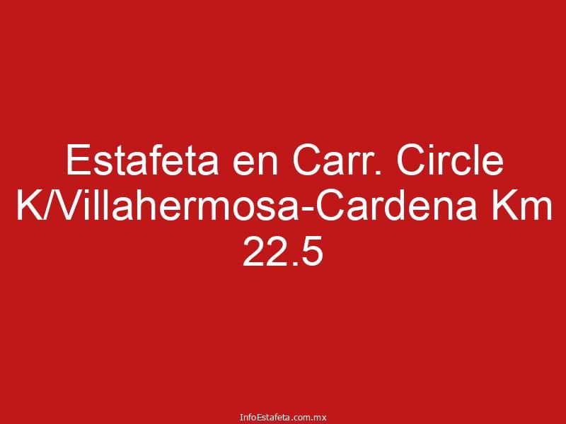Estafeta en Carr. Circle K/Villahermosa-Cardena Km 22.5