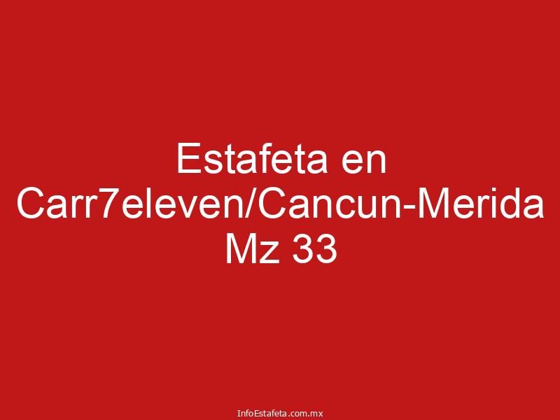 Estafeta en Carr7eleven/Cancun-Merida Mz 33