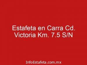 Estafeta en Carra Cd. Victoria Km. 7.5 S/N