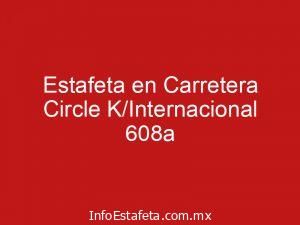 Estafeta en Carretera Circle K/Internacional 608a