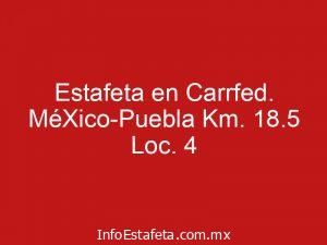 Estafeta en Carrfed. MéXico-Puebla Km. 18.5 Loc. 4