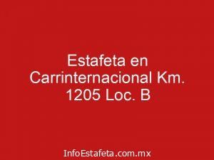 Estafeta en Carrinternacional Km. 1205 Loc. B