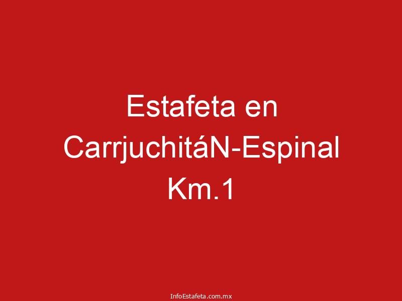 Estafeta en CarrjuchitáN-Espinal Km.1