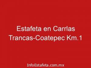 Estafeta en Carrlas Trancas-Coatepec Km.1