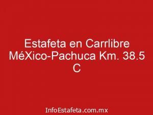 Estafeta en Carrlibre MéXico-Pachuca Km. 38.5 C