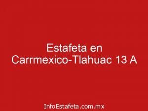 Estafeta en Carrmexico-Tlahuac 13 A