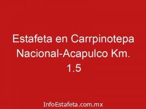 Estafeta en Carrpinotepa Nacional-Acapulco Km. 1.5