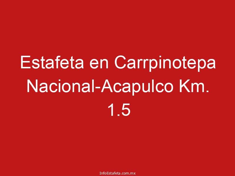 Estafeta en Carrpinotepa Nacional-Acapulco Km. 1.5