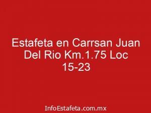 Estafeta en Carrsan Juan Del Rio Km.1.75 Loc 15-23