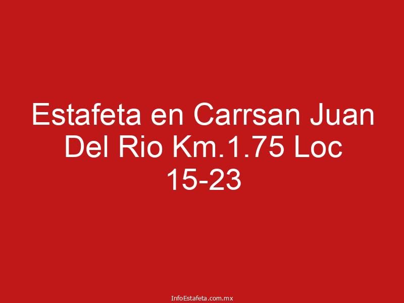 Estafeta en Carrsan Juan Del Rio Km.1.75 Loc 15-23