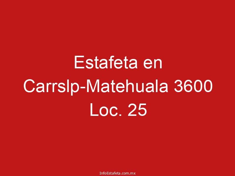 Estafeta en Carrslp-Matehuala 3600 Loc. 25