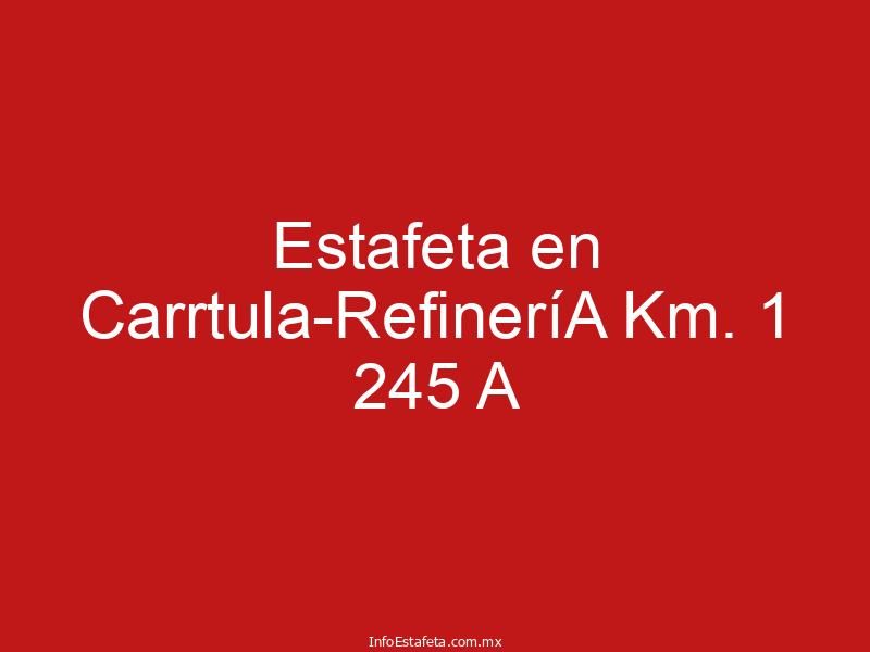 Estafeta en Carrtula-RefineríA Km. 1 245 A