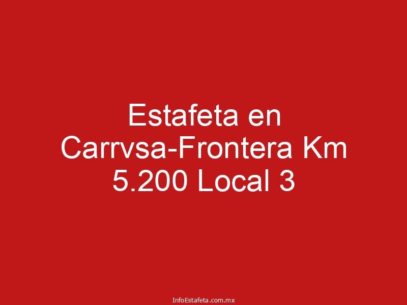 Estafeta en Carrvsa-Frontera Km 5.200 Local 3