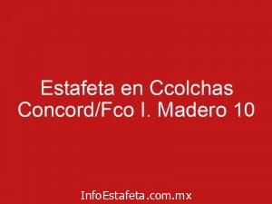Estafeta en Ccolchas Concord/Fco I. Madero 10