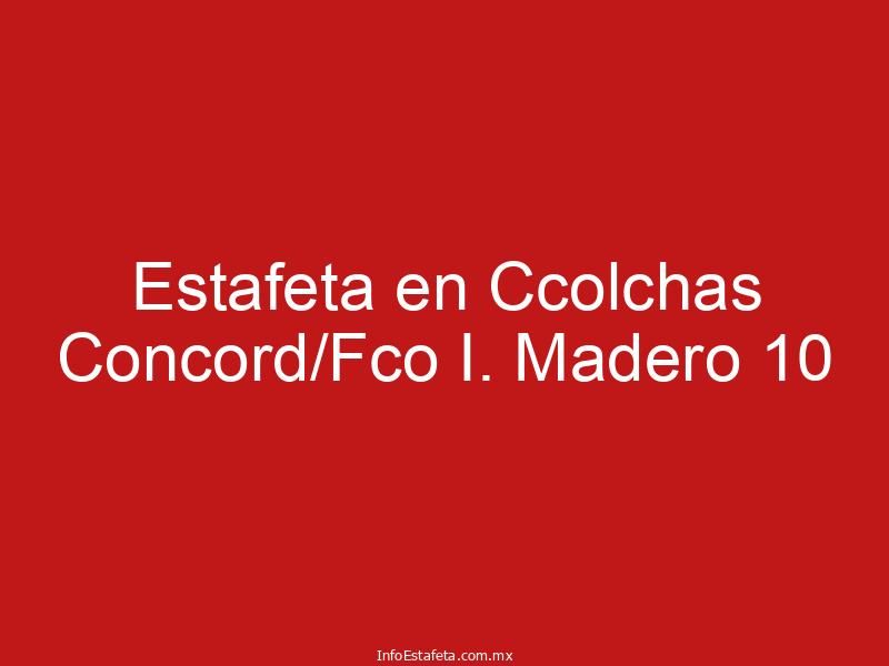 Estafeta en Ccolchas Concord/Fco I. Madero 10