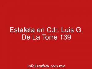 Estafeta en Cdr. Luis G. De La Torre 139