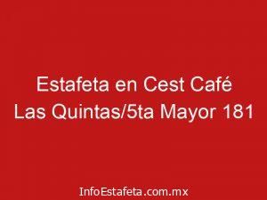 Estafeta en Cest Café Las Quintas/5ta Mayor 181