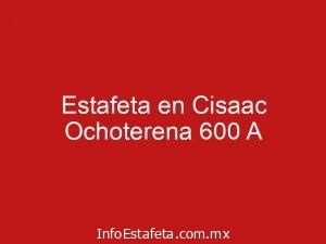 Estafeta en Cisaac Ochoterena 600 A