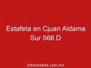 Estafeta en Cjuan Aldama Sur 566 D