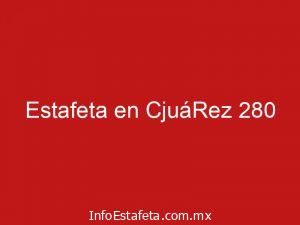 Estafeta en CjuáRez 280
