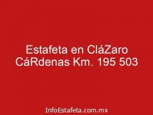Estafeta en CláZaro CáRdenas Km. 195 503