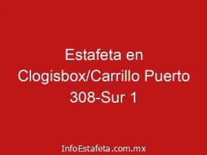 Estafeta en Clogisbox/Carrillo Puerto 308-Sur 1