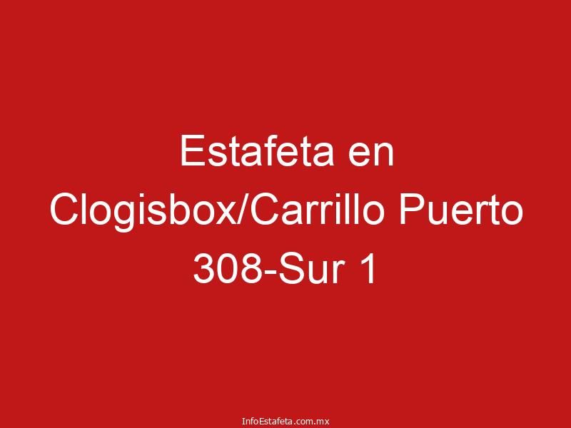 Estafeta en Clogisbox/Carrillo Puerto 308-Sur 1