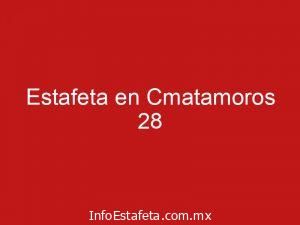 Estafeta en Cmatamoros 28