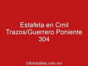 Estafeta en Cmil Trazos/Guerrero Poniente 304