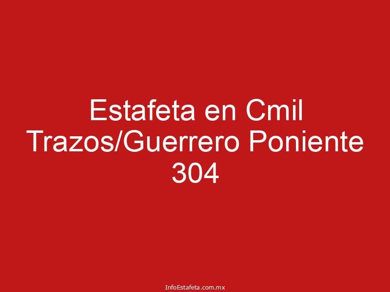 Estafeta en Cmil Trazos/Guerrero Poniente 304