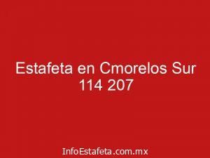 Estafeta en Cmorelos Sur 114 207