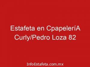 Estafeta en CpapeleríA Curly/Pedro Loza 82