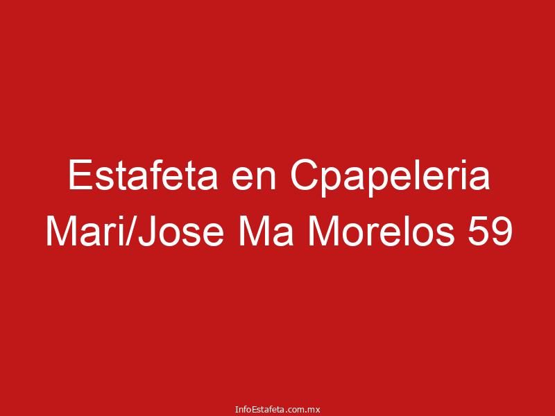 Estafeta en Cpapeleria Mari/Jose Ma Morelos 59