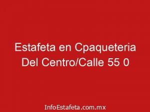 Estafeta en Cpaqueteria Del Centro/Calle 55 0