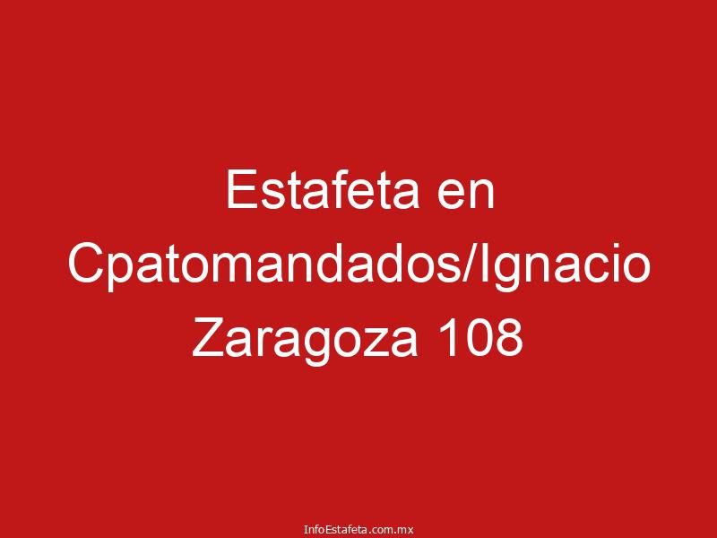 Estafeta en Cpatomandados/Ignacio Zaragoza 108