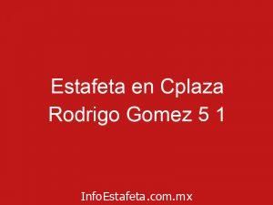 Estafeta en Cplaza Rodrigo Gomez 5 1